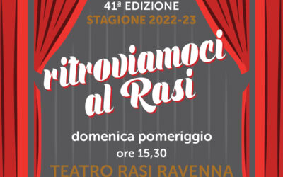 Ravenna – 05/02/2023-16/04/2023 – Rassegna “Ritroviamoci al Rasi” (41^ edizione)